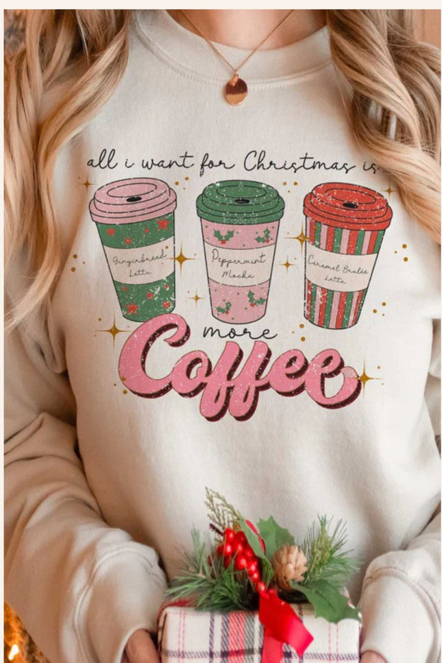 ALL I WANT FOR CHRISTMAS IS MORE COFFEE Sweatshirt Unisex Crew Neck Crewneck Sweatshirt Printed Crew Neck