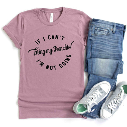 T-Shirt Ladies IF I CAN'T BRING MY FRENCHIE People Shirts Printed Tshirt Human Dog Gear Unisex T-shirt Person Women