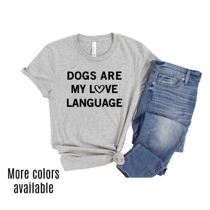 DOGS ARE MY LOVE LANGUAGE Shirt People Shirts Printed Tshirt Human Dog Gear Unisex