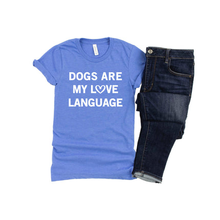 DOGS ARE MY LOVE LANGUAGE Shirt People Shirts Printed Tshirt Human Dog Gear Unisex