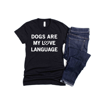 DOGS ARE MY LOVE LANGUAGE Shirt People Shirts Printed Tshirt Human Dog Gear Unisex