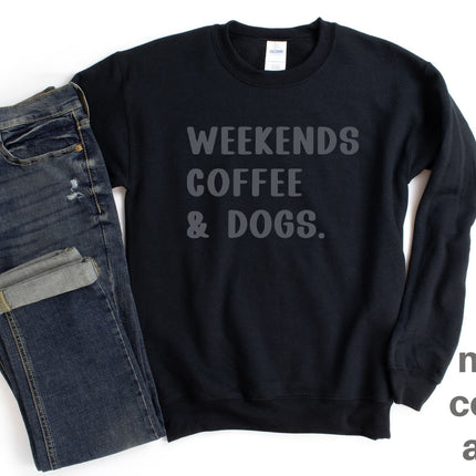 Shirt People Sweatshirt Unisex Crew Neck People Apparel People Shirt WEEKENDS COFFEE DOGS Sweatshirt