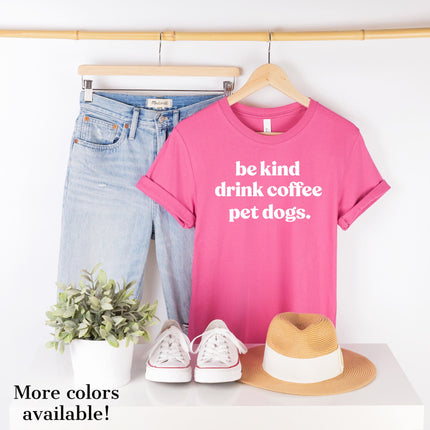 People Shirts Printed Tshirt Human Dog Gear Unisex T-shirt Person BE KIND, DRINK COFFEE, PET DOGS