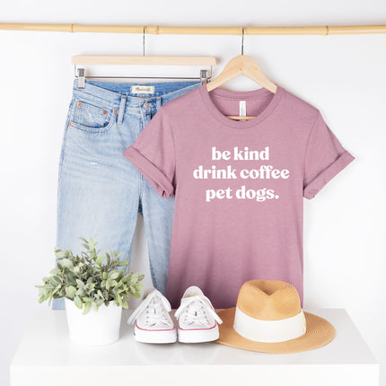 People Shirts Printed Tshirt Human Dog Gear Unisex T-shirt Person BE KIND, DRINK COFFEE, PET DOGS