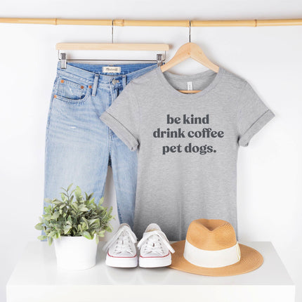 People Shirts Printed Tshirt Human Dog Gear Unisex T-shirt Person BE KIND, DRINK COFFEE, PET DOGS