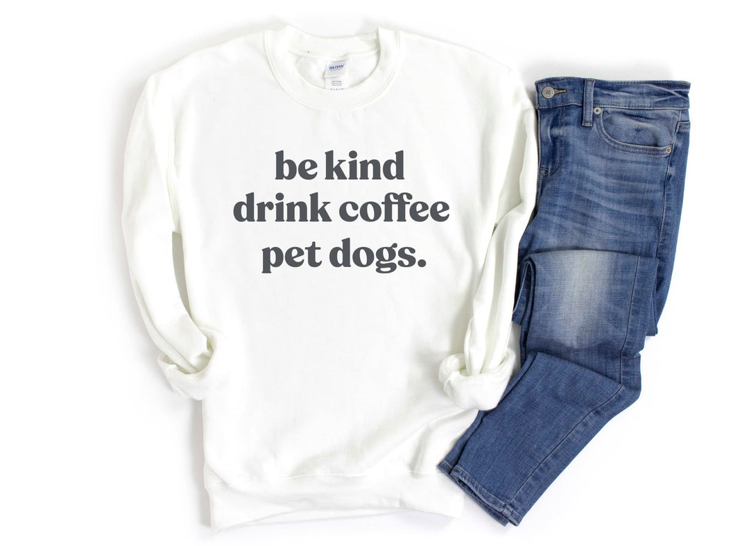 People Shirt Sweatshirt Unisex Crew Neck Crewneck Sweatshirt BE KIND DRINK COFFEE Dog Lover Gift