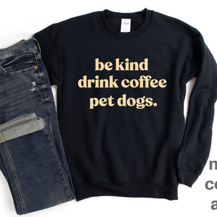 People Shirt Sweatshirt Unisex Crew Neck Crewneck Sweatshirt BE KIND DRINK COFFEE Dog Lover Gift