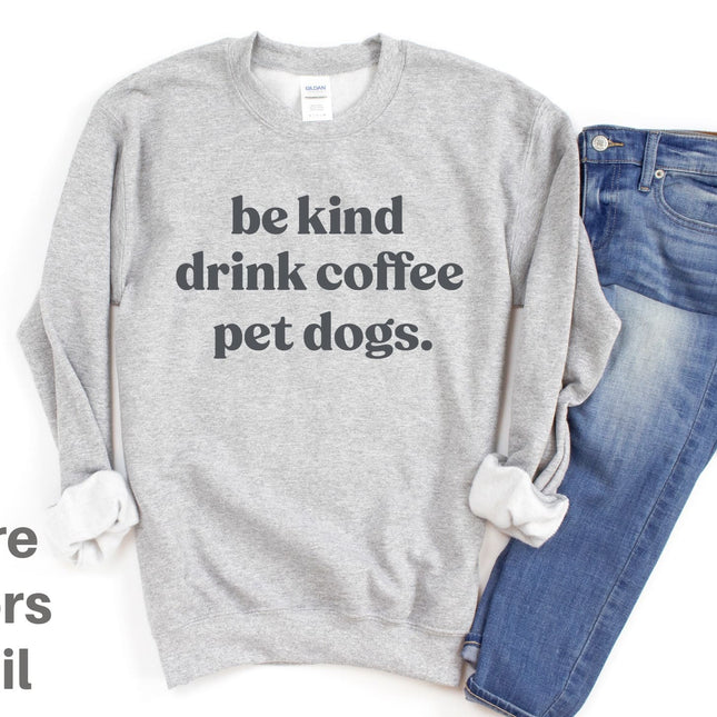 People Shirt Sweatshirt Unisex Crew Neck Crewneck Sweatshirt BE KIND DRINK COFFEE Dog Lover Gift