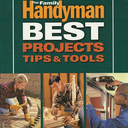 Family Handyman - Best Projects Tips & Tools