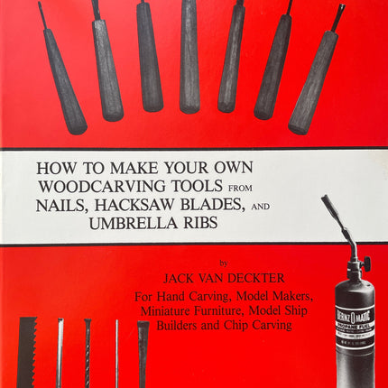 How to Make Your Own Woodcarving Tools from Nails, Hacksaw Blades, Umbrella Ribs, and Scrap Metal