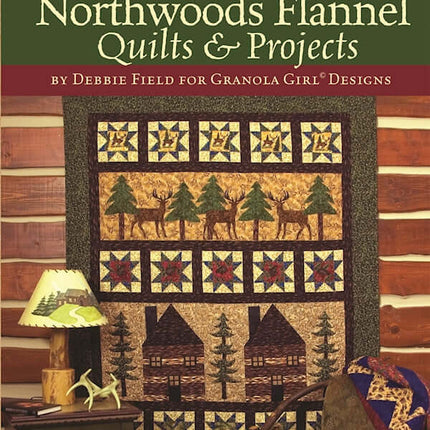 Granola Girl® Designs Northwoods Flannel Quilts & Projects