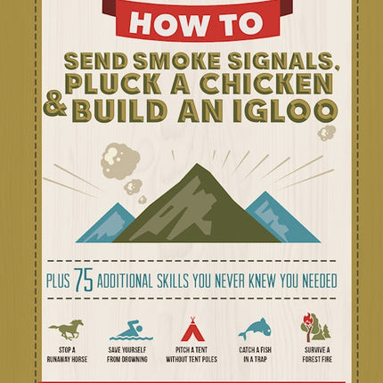 How to Send Smoke Signals, Pluck a Chicken & Build an Igloo