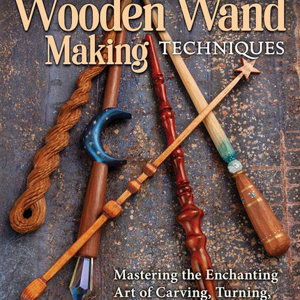 Compendium of Wooden Wand Making Techniques