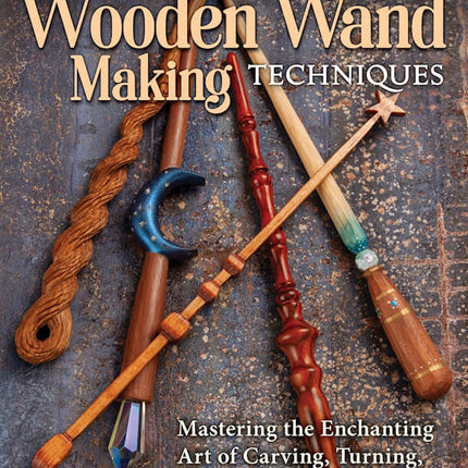 Compendium of Wooden Wand Making Techniques (HC)