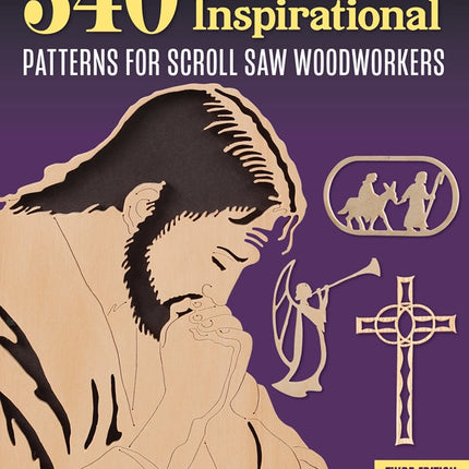 340 Christian & Inspirational Patterns for Scroll Saw Woodworkers, Third Edition Revised & Expanded