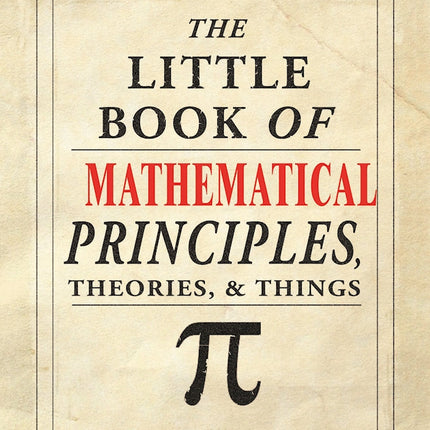 The Little Book of Mathematical Principles, Theories & Things