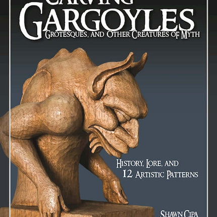 Carving Gargoyles, Grotesques, and Other Creatures of Myth