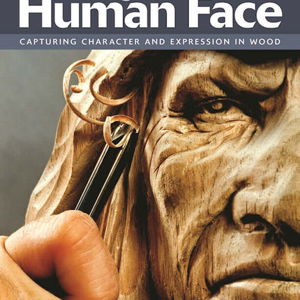 Carving the Human Face, Second Edition, Revised & Expanded