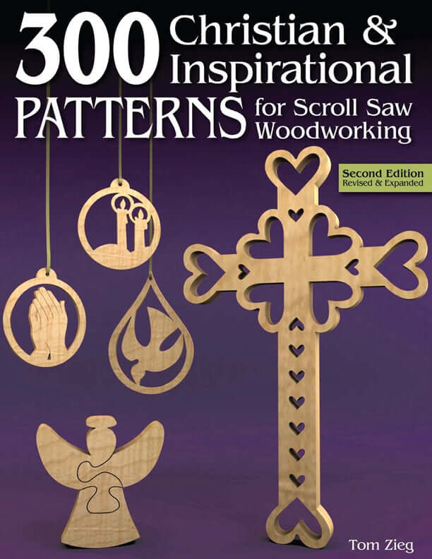 300 Christian & Inspirational Patterns for Scroll Saw Woodworking, 2nd Edition Revised and Expanded