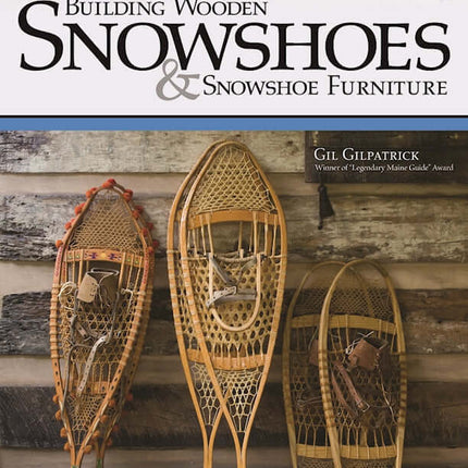 Building Wooden Snowshoes & Snowshoe Furniture