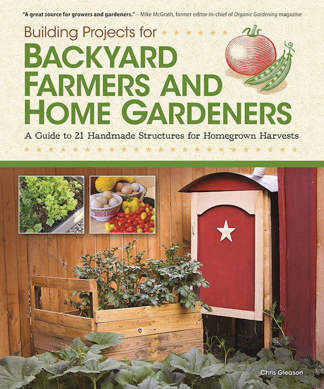 Building Projects for Backyard Farmers and Home Gardeners