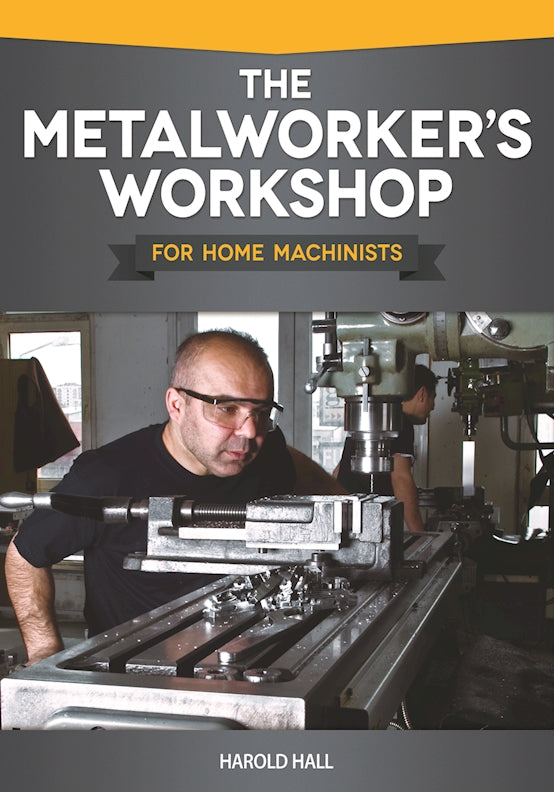 The Metalworker's Workshop for Home Machinists