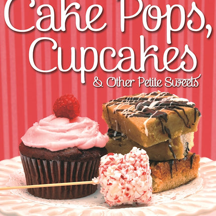 Cake Pops, Cupcakes & Other Petite Sweets