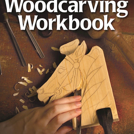 Complete Beginner's Woodcarving Workbook