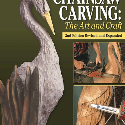 Chainsaw Carving: The Art and Craft, 2nd Edition Revised and Expanded