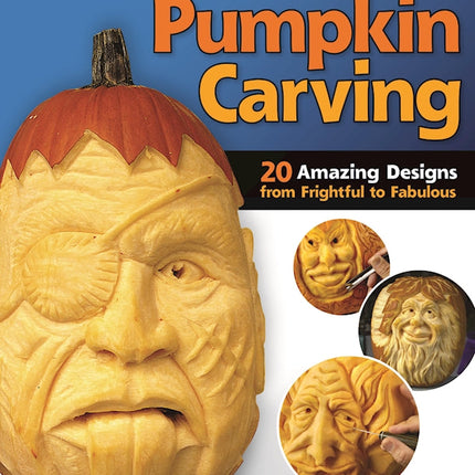 Extreme Pumpkin Carving, Second Edition Revised and Expanded