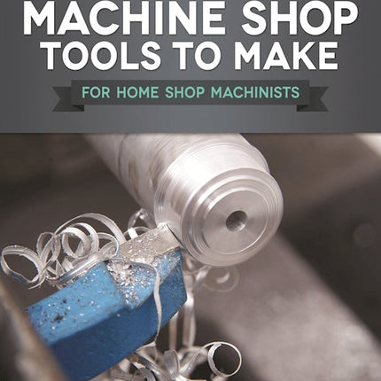 Useful Machine Shop Tools to Make for Home Shop Machinists