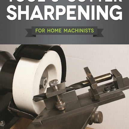 Tool & Cutter Sharpening for Home Machinists