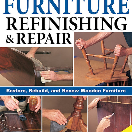 Ultimate Guide to Furniture Refinishing & Repair, 2nd Revised Edition