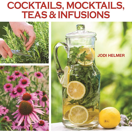 Growing Your Own Cocktails, Mocktails, Teas & Infusions