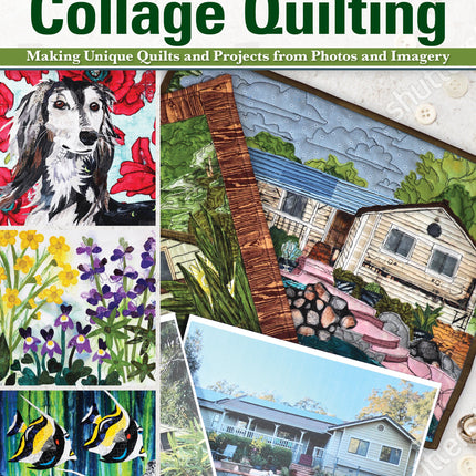 Capture Your Own Life with Collage Quilting