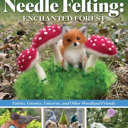 Complete Starter Guide to Needle Felting: Enchanted Forest