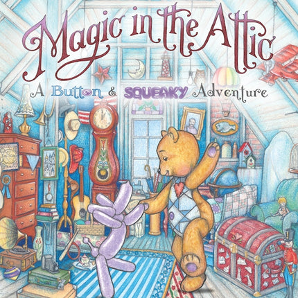 Magic in the Attic: A Button and Squeaky Adventure