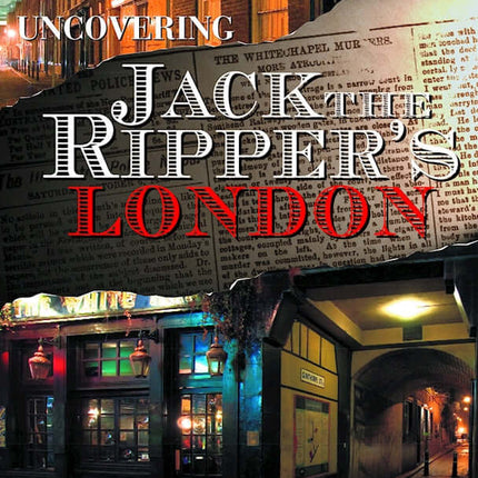 Uncovering Jack the Ripper's London