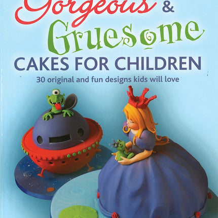 Gorgeous & Gruesome Cakes for Children