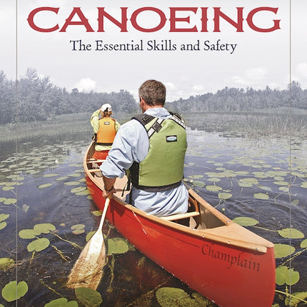 Canoeing The Essential Skills & Safety