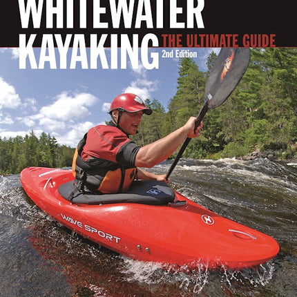 Whitewater Kayaking The Ultimate Guide 2nd Edition