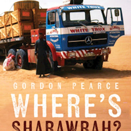 Where's Sharawrah?: A Truck Driver's Adventure Across the Arabian Desert