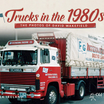 Trucks in the 1980s: The Photos of David Wakefield