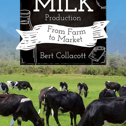 Brief History of Milk Production, A: From Farm to Market