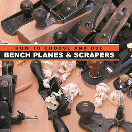 How to Choose and Use Bench Planes & Scrapers