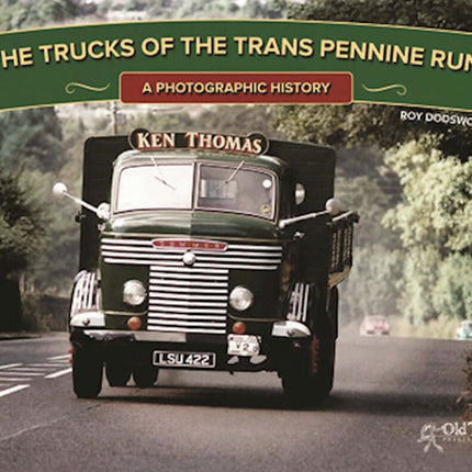 The Trucks of the Trans Pennine Run: A Photographic History