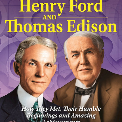 Famous Friends: Henry Ford and Thomas Edison