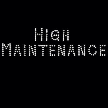 High Maintenance - Women's T-shirt