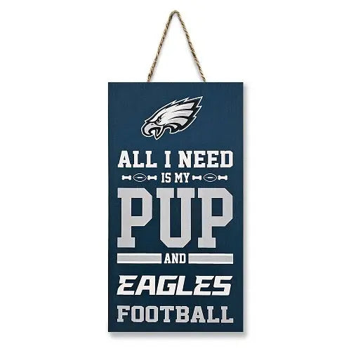 Philadelphia Eagles "All I Need is My Pup and Football" Sign