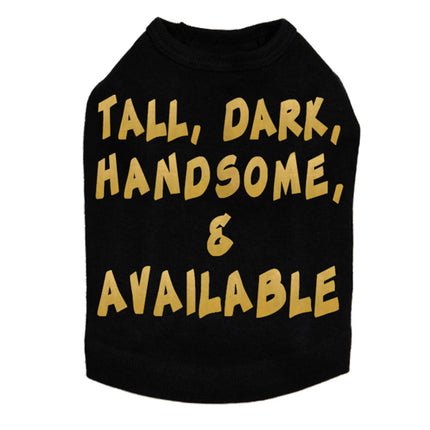 Tall, Dark, Handsome, & Available Dog Tee